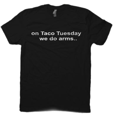 ON TACO TUESDAY WE DO ARMS.. Tee Shirt