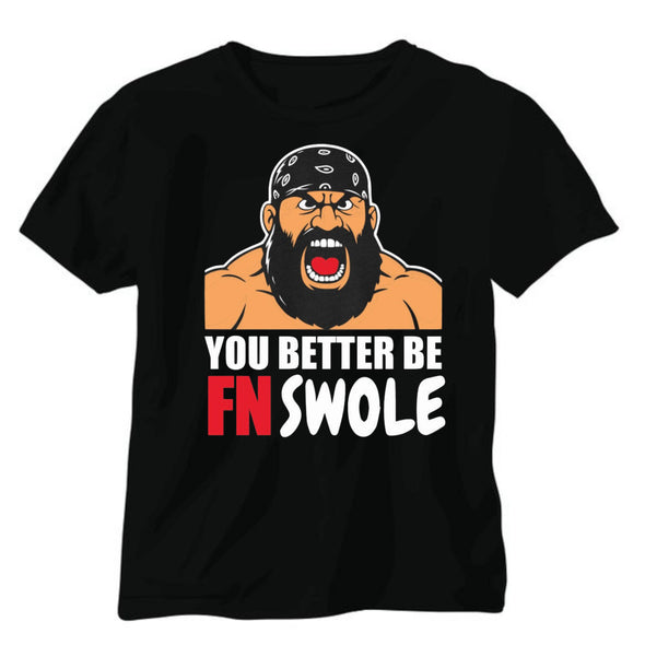 YOU BETTER BE FN SWOLE Tee Shirt