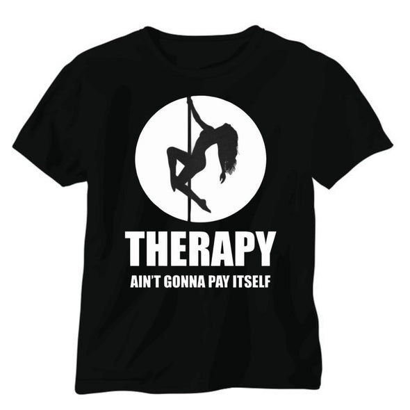 THERAPY AIN'T GONNA PAY ITSELF Tee Shirt