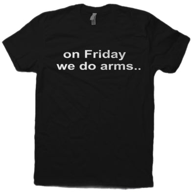 On Friday We Do Arms.. Tee Shirt