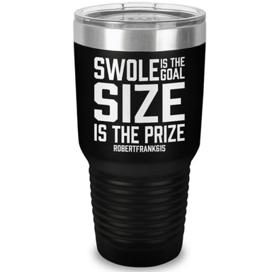 Swole is the Goal Size is the Prize Tumbler
